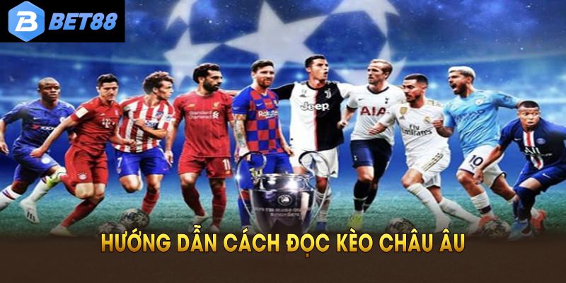 Những kinh nghiệm khi chơi kèo châu Âu không nên bỏ lỡ