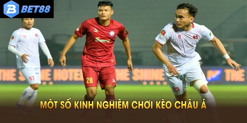Một số kinh nghiệm chơi kèo châu Á bạn không nên bỏ lỡ